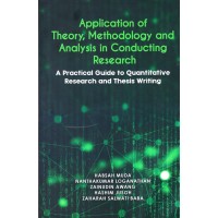 Application of Theory, Methodology and Analysis in Conducting Research A Practical Guide to Quantitative Research and Thesis Writing (2018)